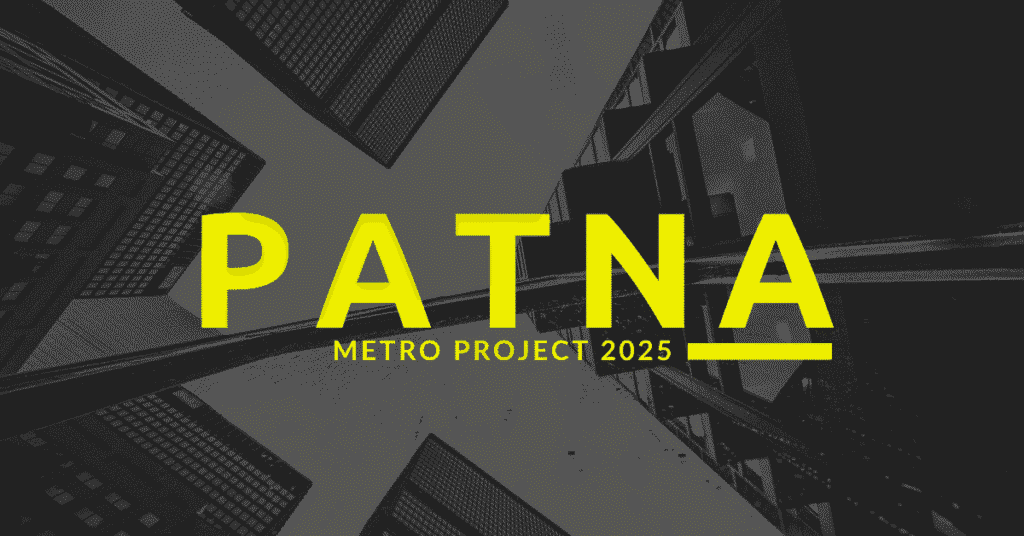 Patna Metro Project 2025 – Challenges & Future | Land of Nation Report Patna metro project 2025